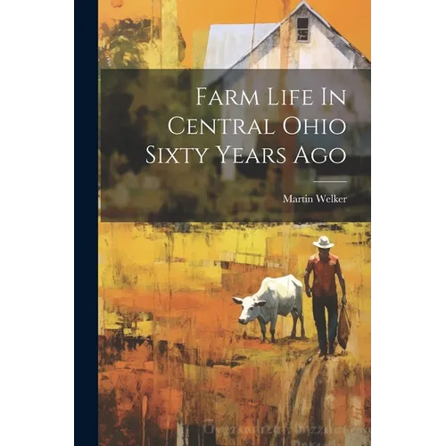 Farm Life In Central Ohio Sixty Years Ago