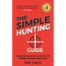The Simple Hunting Guide: Beginners Quick Start Into The Sport With Ease - Tracking, Scouting, And Survival Skills