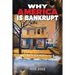 Why America Is Bankrupt: Who Did It and How To Fix It