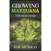 Growing Marijuana for Beginners: Complete illustrate guide on cannabis: How to grow indoor and outdoor step by step