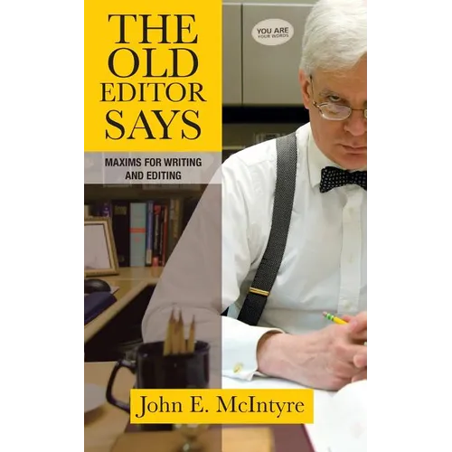 The Old Editor Says: Maxims for Writing and Editing