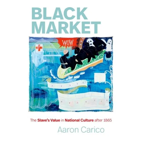 Black Market: The Slave's Value in National Culture After 1865