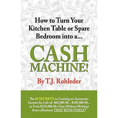 How to Turn Your Kitchen Table or Spare Bedroom into a Cash Machine!