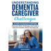Understanding Dementia Caregiver Challenges