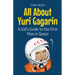 All About Yuri Gagarin: A Kid's Guide to the First Man in Space