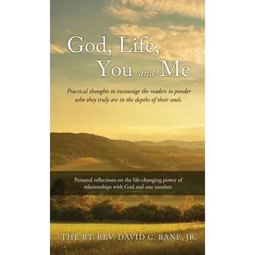 God, Life, You and Me: Practical thoughts to encourage the readers to ponder who they truly are in the depths of their souls.