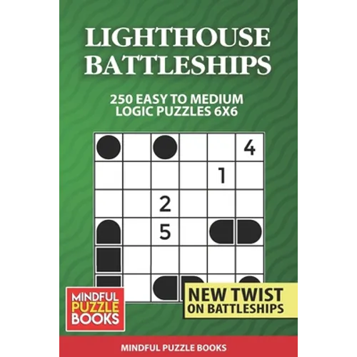 Lighthouse Battleships: 250 Easy to Medium Logic Puzzles 6x6