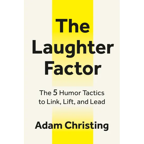 The Laughter Factor: The 5 Humor Tactics to Link, Lift, and Lead