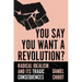 You Say You Want a Revolution?: Radical Idealism and Its Tragic Consequences