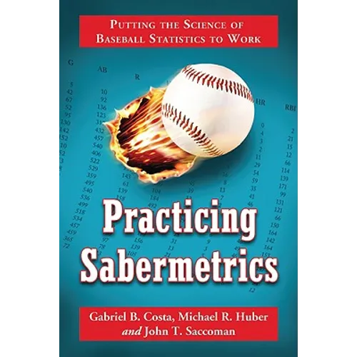 Practicing Sabermetrics: Putting the Science of Baseball Statistics to Work