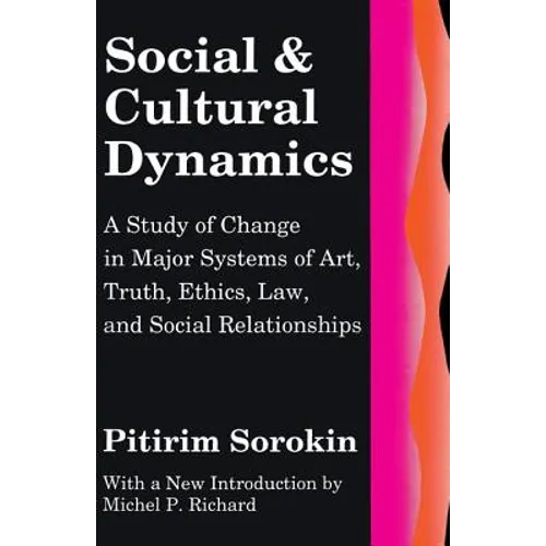 Social and Cultural Dynamics: A Study of Change in Major Systems of Art, Truth, Ethics, Law and Social Relationships