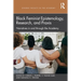 Black Feminist Epistemology, Research, and PRAXIS: Narratives in and Through the Academy