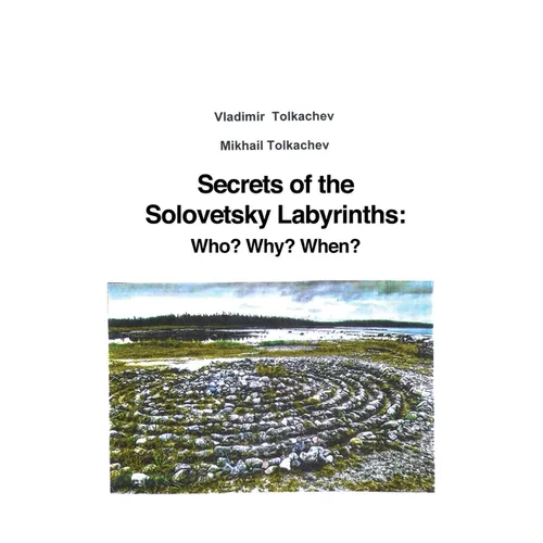 Secrets of the Solovetsky Labyrinths: Who? Why? When?