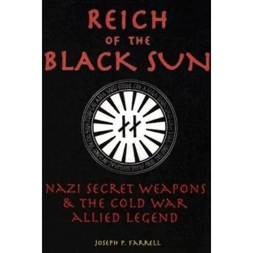 Reich of the Black Sun: Nazi Secret Weapons & the Cold War Allied Legend