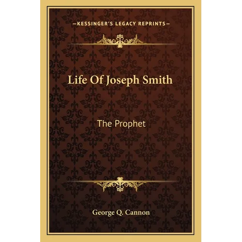 Life Of Joseph Smith: The Prophet