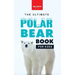 The Ultimate Polar Bear Book for Kids: Polar Bear Facts: 100+ Amazing Facts, Sea-Ice Hunting, Why They're White, Cubs & Snow Dens