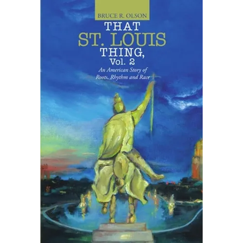 That St. Louis Thing, Vol. 2: An American Story of Roots, Rhythm and Race
