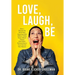 Love, Laugh, Be: How I Wound Up With Nine Amazing Kids (When I Only Knew About Three) And Other Extraordinary True Stories That Matter