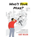 Who's Your Mike?: A No-Bullshit Guide to the People You'll Meet on Your Entrepreneurial Journey