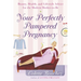 Your Perfectly Pampered Pregnancy: Beauty, Health, and Lifestyle Advice for the Modern Mother-To-Be