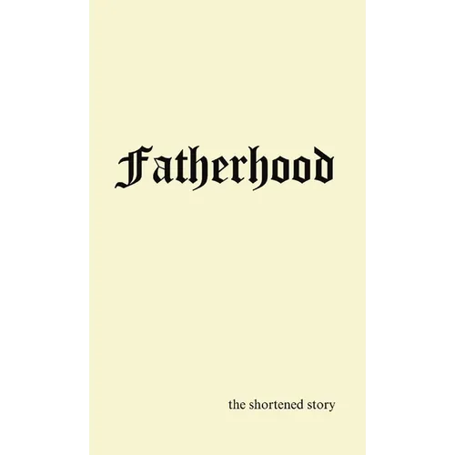 Fatherhood: the shortened story