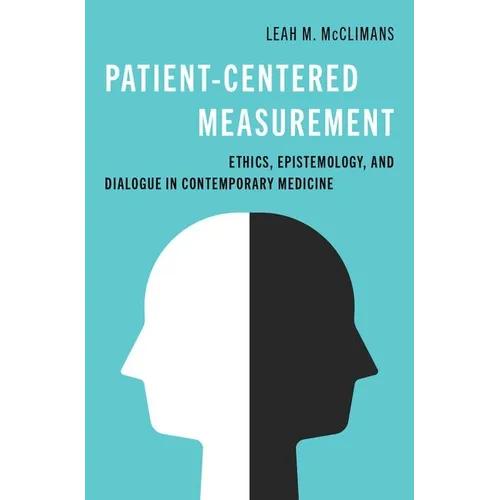 Patient-Centered Measurement: Ethics, Epistemology, and Dialogue in Contemporary Medicine