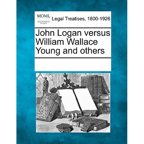 John Logan Versus William Wallace Young and Others