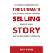 The Ultimate Selling Story: Cut Through the Marketing Clutter, Forge a Powerful Bond with Your Market, and Set Up the Sale Using the Hero's Journe