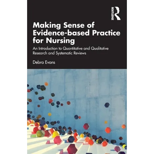 Making Sense of Evidence-Based Practice for Nursing: An Introduction to Quantitative and Qualitative Research and Systematic Reviews