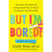 But I'm Bored!: Discover the Power of Independent Play to Raise Confident, Resilient Kids