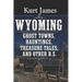 WYOMING GHOST TOWNS, HAUNTINGS, TREASURE TALES, and OTHER BS