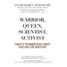 Warrior, Queen, Scientist, Activist: Gritty Women Who Bent the Arc of History