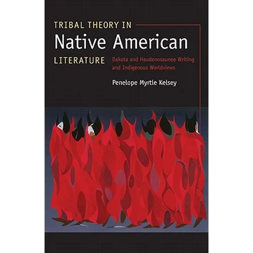Tribal Theory in Native American Literature: Dakota and Haudenosaunee Writing and Indigenous Worldviews