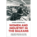 Women and Industry in the Balkans: The Rise and Fall of the Yugoslav Textile Sector