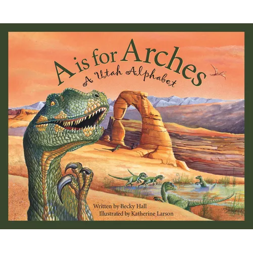 A is for Arches: A Utah Alphabet