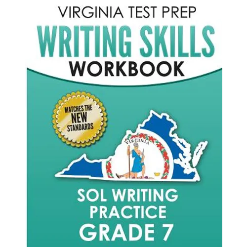 VIRGINIA TEST PREP Writing Skills Workbook SOL Writing Practice Grade 7: Develops SOL Writing, Research, and Reading Skills