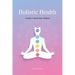 Holistic Health: A Comprehensive Guide to Mind-Body Wellness