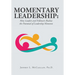 Momentary Leadership: How Leaders and Followers Realize the Potential of Leadership Moments