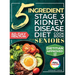 The 5 Ingredient Stage 3 Kidney Disease Diet Cookbook for Seniors: 15 minute, Delicious & Nutritious Meals: 60-Day Renal Meal Plan to Manage CKD and A