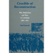 Crucible of Reconstruction: War, Radicalism, and Race in Louisiana, 1862--1877