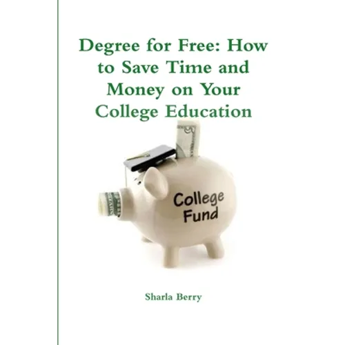Degree for Free: How to Save Time and Money on Your College Education