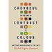 Chevreul on the Laws of Contrast of Colour: And Their Application to the Arts