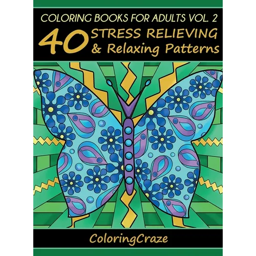 Coloring Books For Adults Volume 2: 40 Stress Relieving And Relaxing Patterns