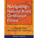 Navigating the National Board Certification Process: A Step-By-Step Workbook for Teachers