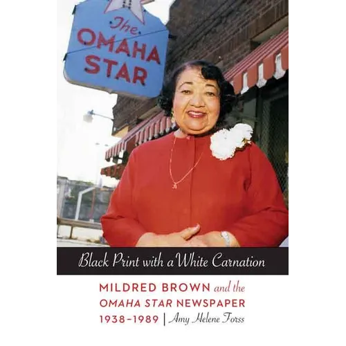 Black Print with a White Carnation: Mildred Brown and the Omaha Star Newspaper, 1938-1989
