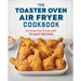 The Toaster Oven Air Fryer Cookbook: An Essential Guide with 75 Easy Recipes