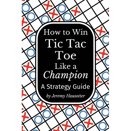 How to Win Tic Tac Toe Like a Champion: A Strategy Guide