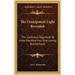 The Omnipotent Light Revealed: The Luminous Tegument To Unite Mankind Into One Loving Brotherhood