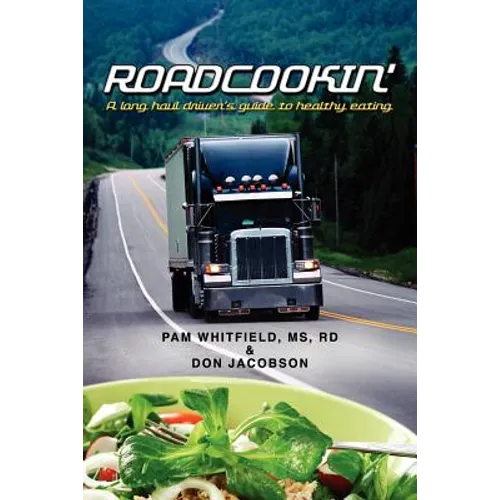 Roadcookin': A Long Haul Driver's Guide to Healthy Eating