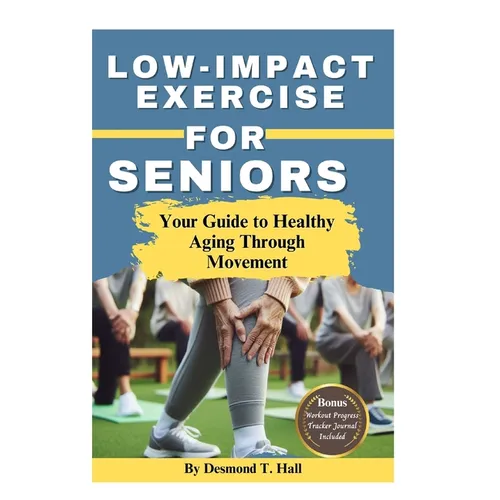 Low Impact Exercise for Seniors: Your Guide to Healthy Aging Through Movement